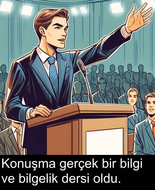 gerçek: Konuşma gerçek bir bilgi ve bilgelik dersi oldu.