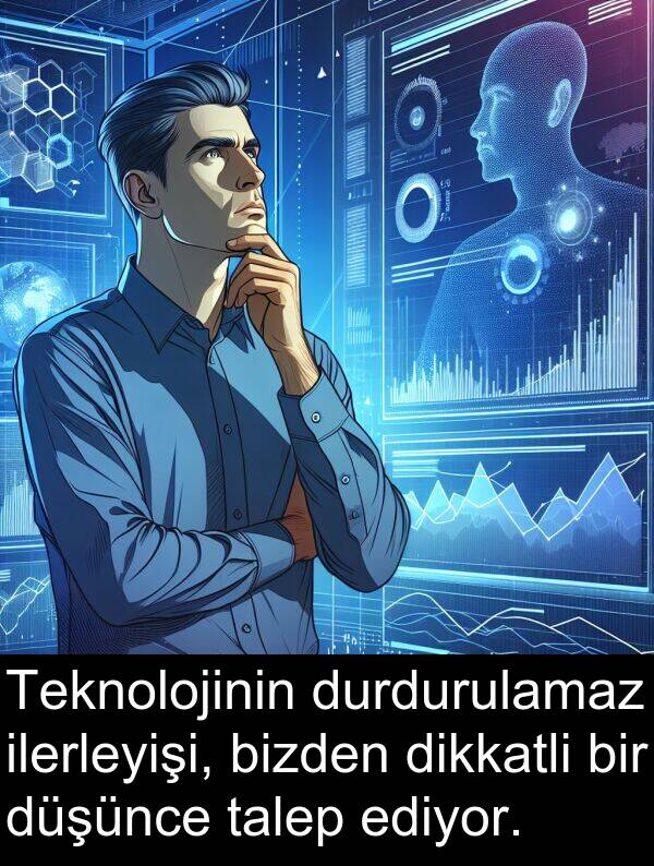 ediyor: Teknolojinin durdurulamaz ilerleyişi, bizden dikkatli bir düşünce talep ediyor.