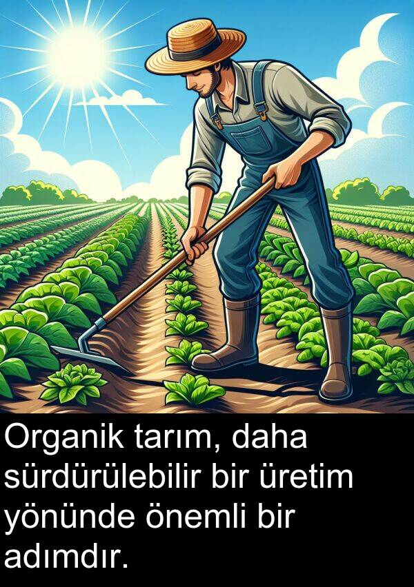adımdır: Organik tarım, daha sürdürülebilir bir üretim yönünde önemli bir adımdır.
