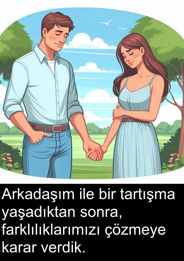 farklılıklarımızı: Arkadaşım ile bir tartışma yaşadıktan sonra, farklılıklarımızı çözmeye karar verdik.