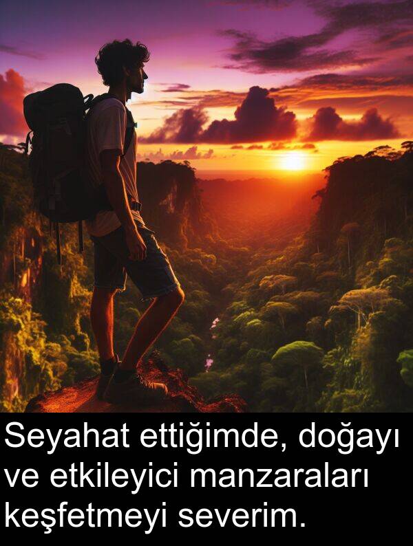 etkileyici: Seyahat ettiğimde, doğayı ve etkileyici manzaraları keşfetmeyi severim.