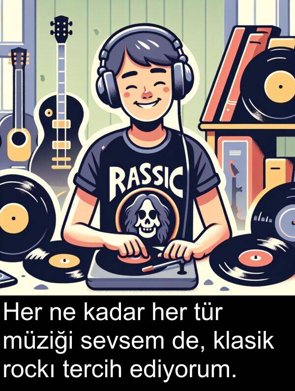 ediyorum: Her ne kadar her tür müziği sevsem de, klasik rockı tercih ediyorum.