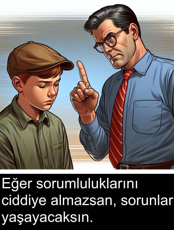 almazsan: Eğer sorumluluklarını ciddiye almazsan, sorunlar yaşayacaksın.