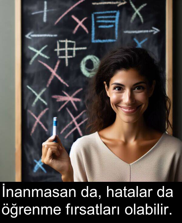 fırsatları: İnanmasan da, hatalar da öğrenme fırsatları olabilir.