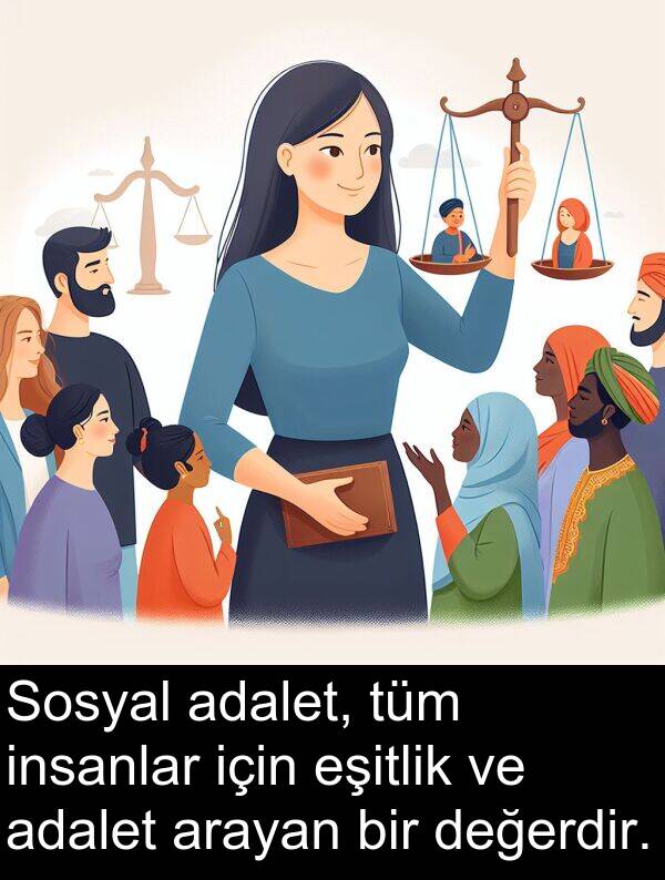insanlar: Sosyal adalet, tüm insanlar için eşitlik ve adalet arayan bir değerdir.