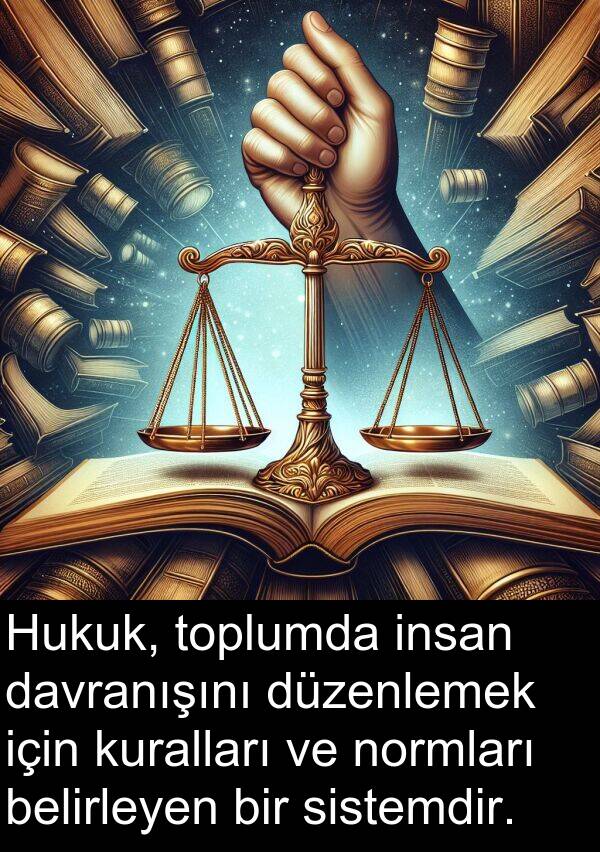 normları: Hukuk, toplumda insan davranışını düzenlemek için kuralları ve normları belirleyen bir sistemdir.