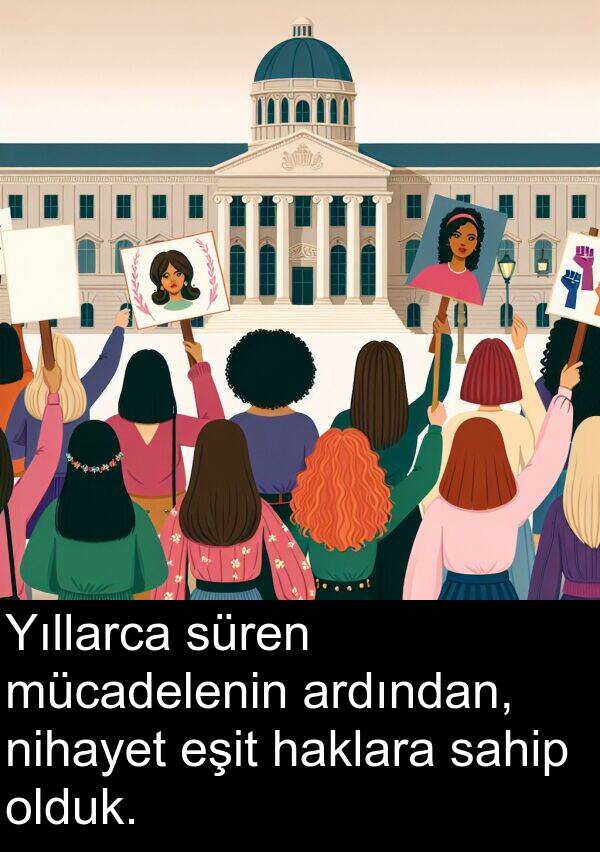 nihayet: Yıllarca süren mücadelenin ardından, nihayet eşit haklara sahip olduk.