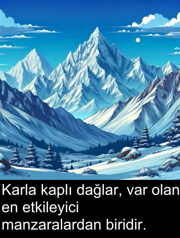 kaplı: Karla kaplı dağlar, var olan en etkileyici manzaralardan biridir.