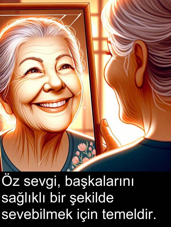 sağlıklı: Öz sevgi, başkalarını sağlıklı bir şekilde sevebilmek için temeldir.