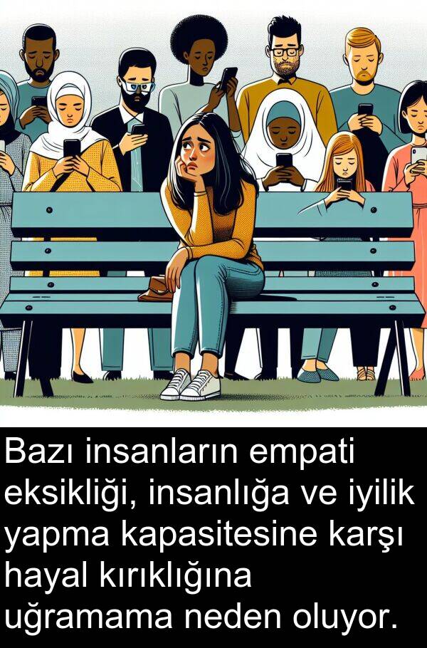 neden: Bazı insanların empati eksikliği, insanlığa ve iyilik yapma kapasitesine karşı hayal kırıklığına uğramama neden oluyor.