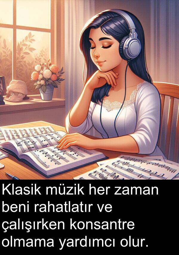 çalışırken: Klasik müzik her zaman beni rahatlatır ve çalışırken konsantre olmama yardımcı olur.