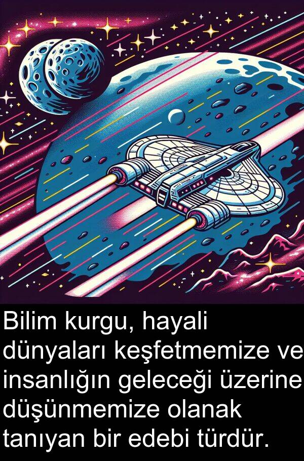 geleceği: Bilim kurgu, hayali dünyaları keşfetmemize ve insanlığın geleceği üzerine düşünmemize olanak tanıyan bir edebi türdür.