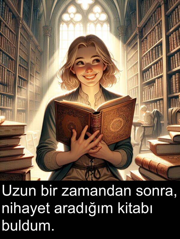 zamandan: Uzun bir zamandan sonra, nihayet aradığım kitabı buldum.