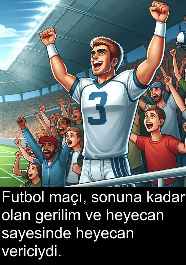 gerilim: Futbol maçı, sonuna kadar olan gerilim ve heyecan sayesinde heyecan vericiydi.
