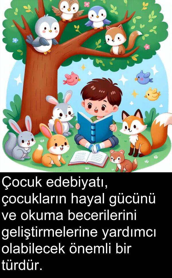 geliştirmelerine: Çocuk edebiyatı, çocukların hayal gücünü ve okuma becerilerini geliştirmelerine yardımcı olabilecek önemli bir türdür.