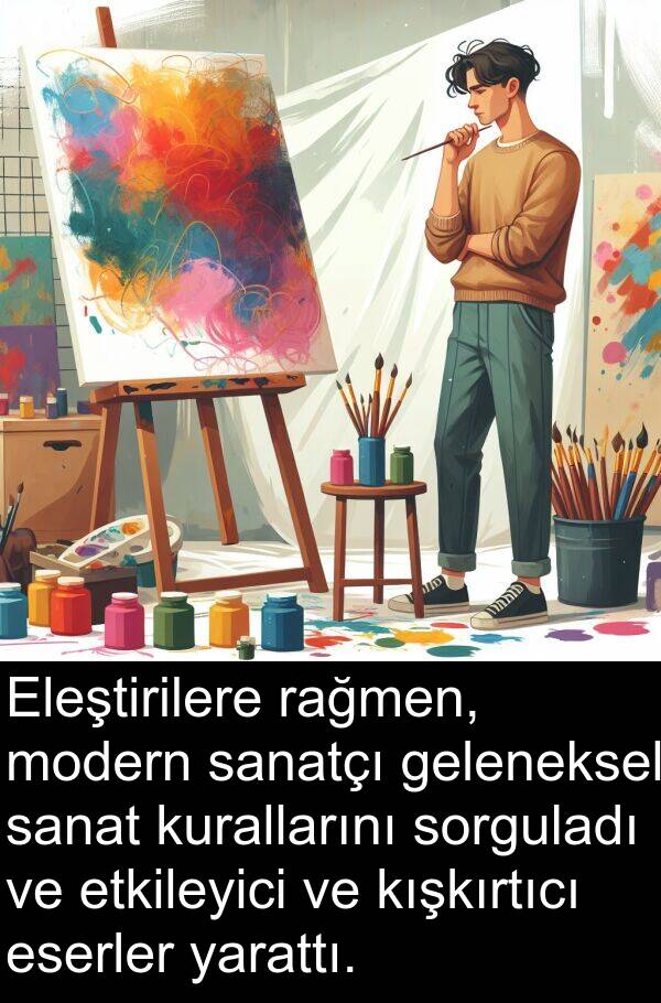 sanatçı: Eleştirilere rağmen, modern sanatçı geleneksel sanat kurallarını sorguladı ve etkileyici ve kışkırtıcı eserler yarattı.