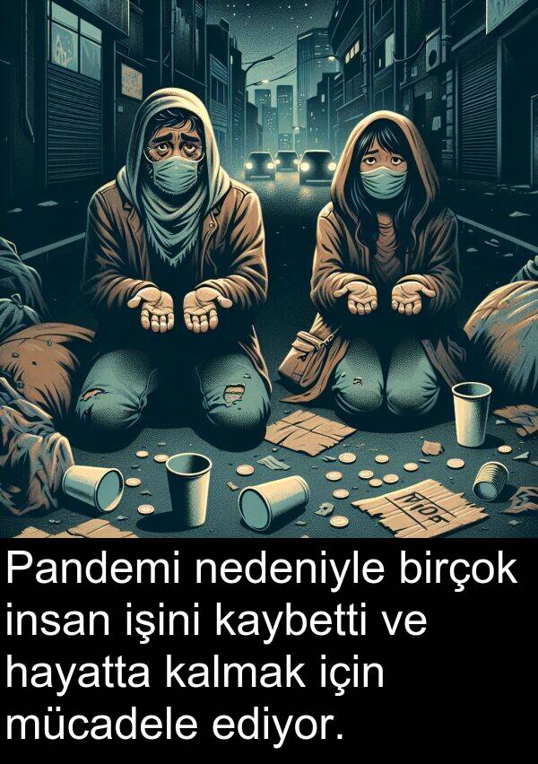 kalmak: Pandemi nedeniyle birçok insan işini kaybetti ve hayatta kalmak için mücadele ediyor.