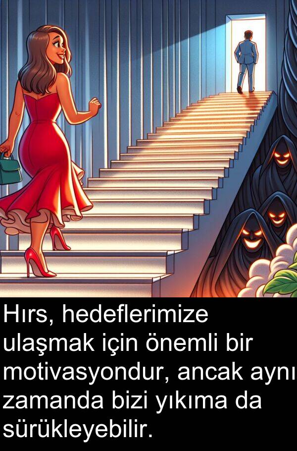 sürükleyebilir: Hırs, hedeflerimize ulaşmak için önemli bir motivasyondur, ancak aynı zamanda bizi yıkıma da sürükleyebilir.
