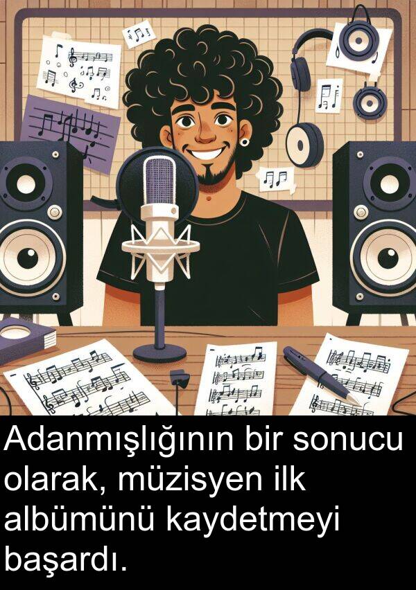 başardı: Adanmışlığının bir sonucu olarak, müzisyen ilk albümünü kaydetmeyi başardı.