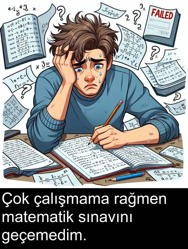 geçemedim: Çok çalışmama rağmen matematik sınavını geçemedim.