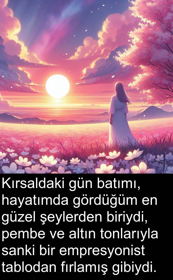 fırlamış: Kırsaldaki gün batımı, hayatımda gördüğüm en güzel şeylerden biriydi, pembe ve altın tonlarıyla sanki bir empresyonist tablodan fırlamış gibiydi.