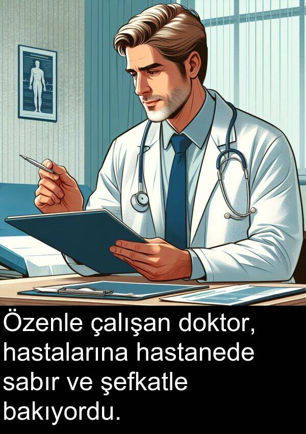 sabır: Özenle çalışan doktor, hastalarına hastanede sabır ve şefkatle bakıyordu.