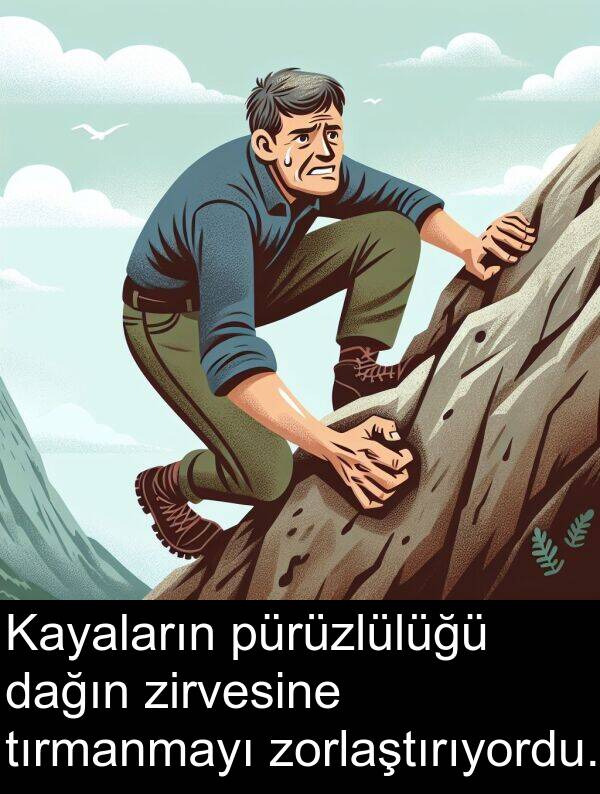 zirvesine: Kayaların pürüzlülüğü dağın zirvesine tırmanmayı zorlaştırıyordu.