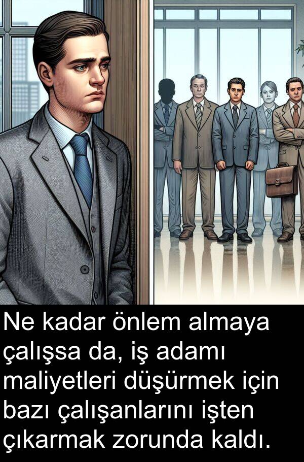 adamı: Ne kadar önlem almaya çalışsa da, iş adamı maliyetleri düşürmek için bazı çalışanlarını işten çıkarmak zorunda kaldı.