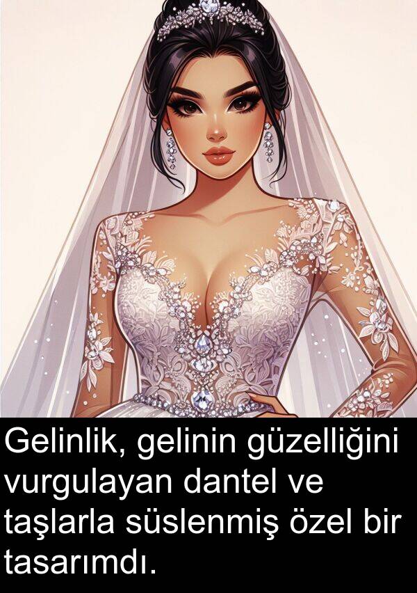 vurgulayan: Gelinlik, gelinin güzelliğini vurgulayan dantel ve taşlarla süslenmiş özel bir tasarımdı.