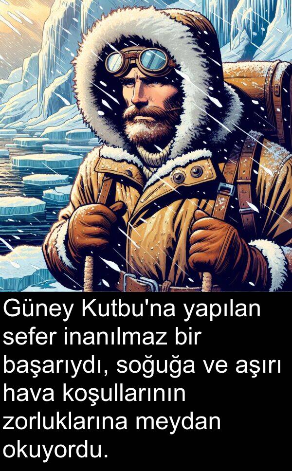 zorluklarına: Güney Kutbu'na yapılan sefer inanılmaz bir başarıydı, soğuğa ve aşırı hava koşullarının zorluklarına meydan okuyordu.