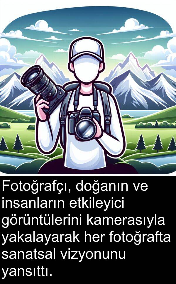 kamerasıyla: Fotoğrafçı, doğanın ve insanların etkileyici görüntülerini kamerasıyla yakalayarak her fotoğrafta sanatsal vizyonunu yansıttı.