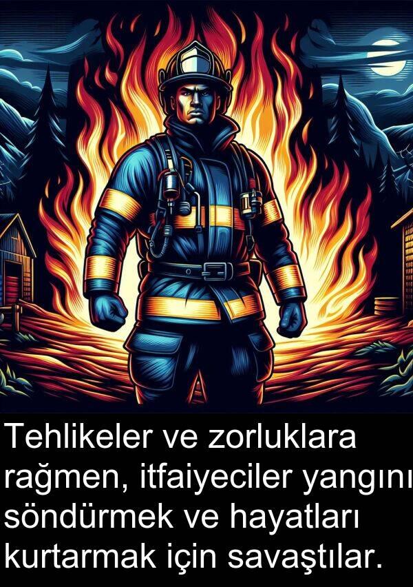zorluklara: Tehlikeler ve zorluklara rağmen, itfaiyeciler yangını söndürmek ve hayatları kurtarmak için savaştılar.