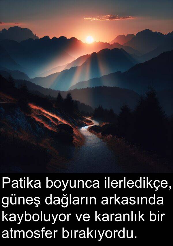 atmosfer: Patika boyunca ilerledikçe, güneş dağların arkasında kayboluyor ve karanlık bir atmosfer bırakıyordu.