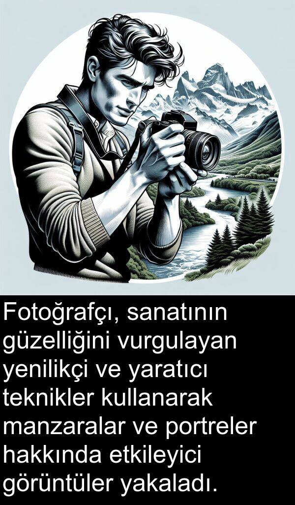 sanatının: Fotoğrafçı, sanatının güzelliğini vurgulayan yenilikçi ve yaratıcı teknikler kullanarak manzaralar ve portreler hakkında etkileyici görüntüler yakaladı.