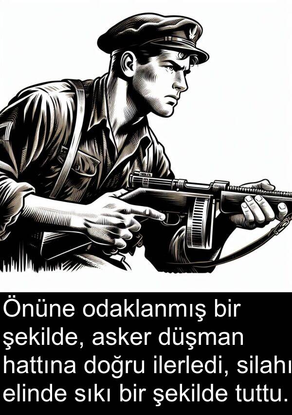 elinde: Önüne odaklanmış bir şekilde, asker düşman hattına doğru ilerledi, silahı elinde sıkı bir şekilde tuttu.