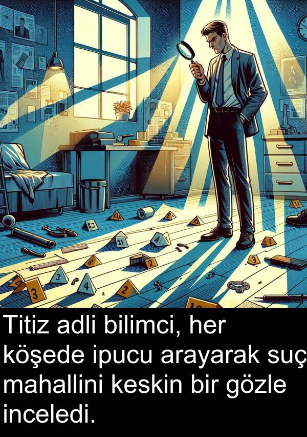 adli: Titiz adli bilimci, her köşede ipucu arayarak suç mahallini keskin bir gözle inceledi.