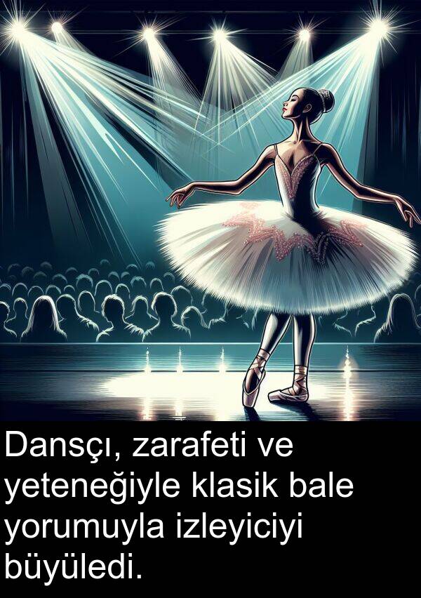 zarafeti: Dansçı, zarafeti ve yeteneğiyle klasik bale yorumuyla izleyiciyi büyüledi.