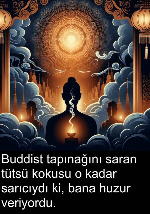 sarıcıydı: Buddist tapınağını saran tütsü kokusu o kadar sarıcıydı ki, bana huzur veriyordu.
