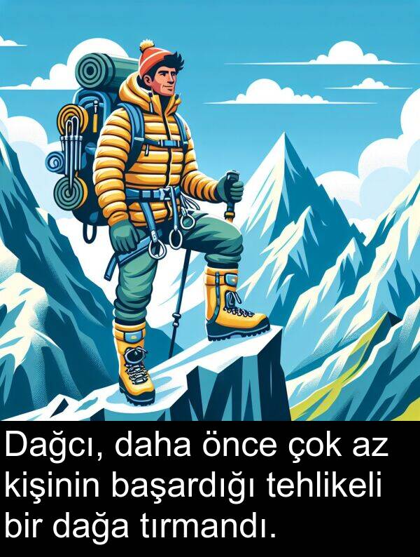 tırmandı: Dağcı, daha önce çok az kişinin başardığı tehlikeli bir dağa tırmandı.
