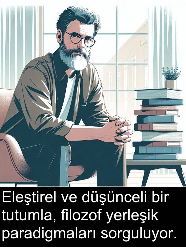filozof: Eleştirel ve düşünceli bir tutumla, filozof yerleşik paradigmaları sorguluyor.