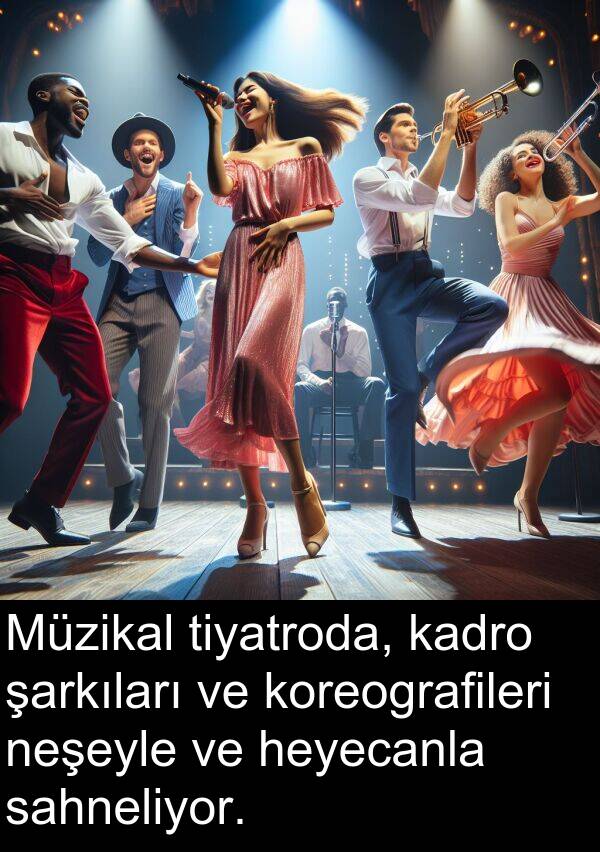 neşeyle: Müzikal tiyatroda, kadro şarkıları ve koreografileri neşeyle ve heyecanla sahneliyor.