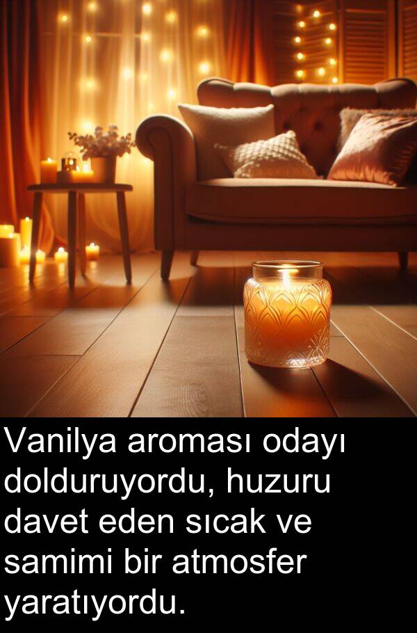 atmosfer: Vanilya aroması odayı dolduruyordu, huzuru davet eden sıcak ve samimi bir atmosfer yaratıyordu.