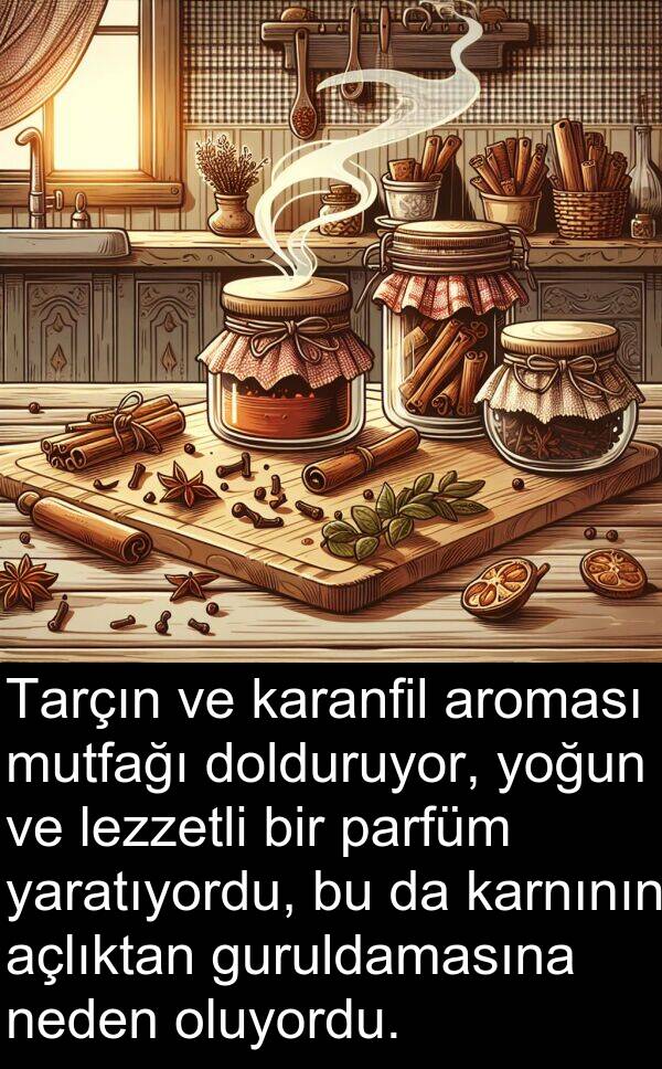 neden: Tarçın ve karanfil aroması mutfağı dolduruyor, yoğun ve lezzetli bir parfüm yaratıyordu, bu da karnının açlıktan guruldamasına neden oluyordu.