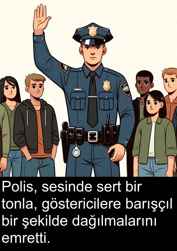 barışçıl: Polis, sesinde sert bir tonla, göstericilere barışçıl bir şekilde dağılmalarını emretti.