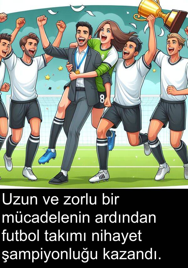 futbol: Uzun ve zorlu bir mücadelenin ardından futbol takımı nihayet şampiyonluğu kazandı.