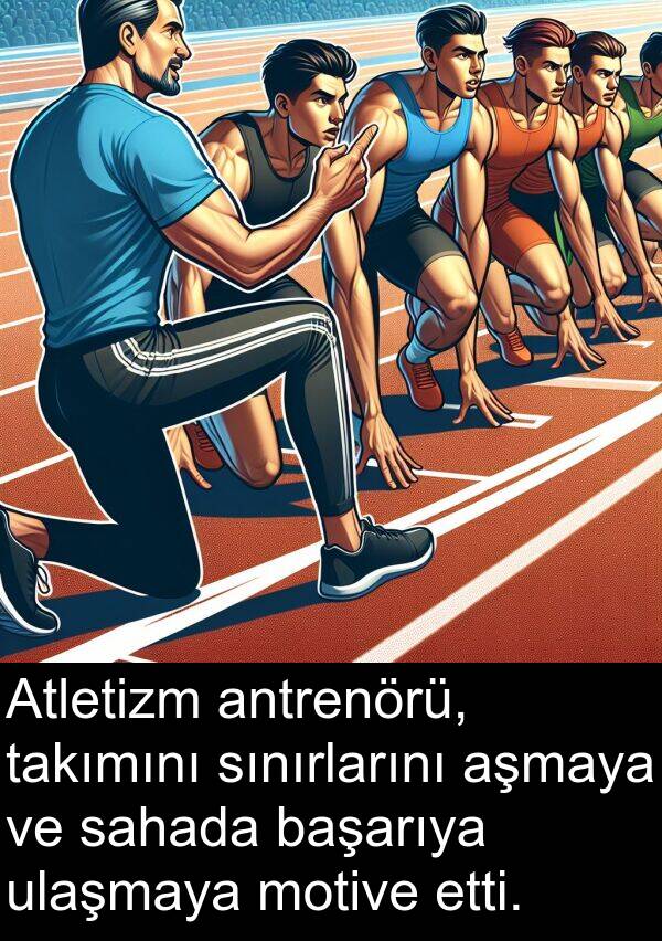 ulaşmaya: Atletizm antrenörü, takımını sınırlarını aşmaya ve sahada başarıya ulaşmaya motive etti.