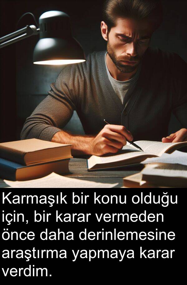 vermeden: Karmaşık bir konu olduğu için, bir karar vermeden önce daha derinlemesine araştırma yapmaya karar verdim.