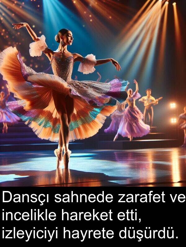 zarafet: Dansçı sahnede zarafet ve incelikle hareket etti, izleyiciyi hayrete düşürdü.