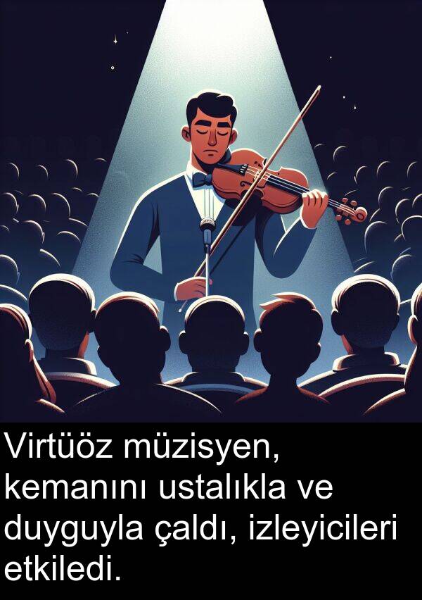 ustalıkla: Virtüöz müzisyen, kemanını ustalıkla ve duyguyla çaldı, izleyicileri etkiledi.