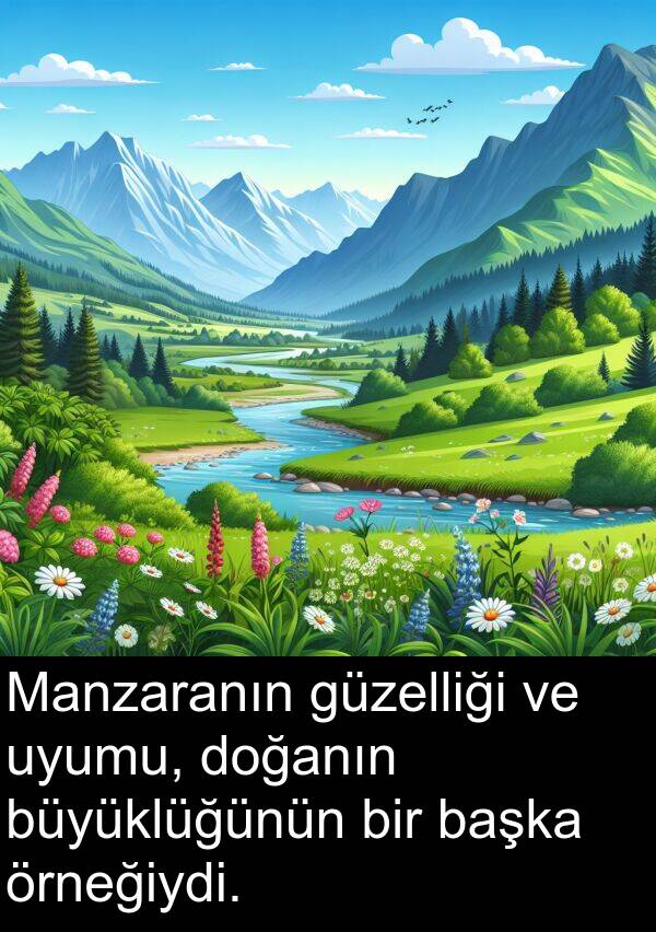 uyumu: Manzaranın güzelliği ve uyumu, doğanın büyüklüğünün bir başka örneğiydi.